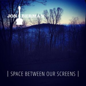 Space Between Our Screens – Jon Berman